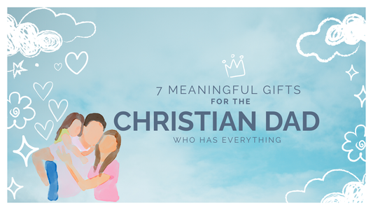 7 Meaningful Father's Day Gifts for the Christian Dad Who Has Everything