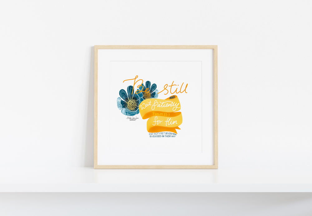 Be Still - Psalm 37:7 | Fine Art Print