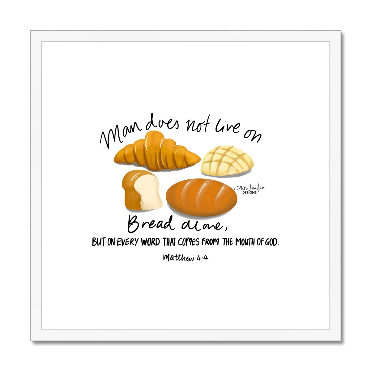 Man Does Not Live on Bread Alone - Matthew 4:4 | Framed Art Print